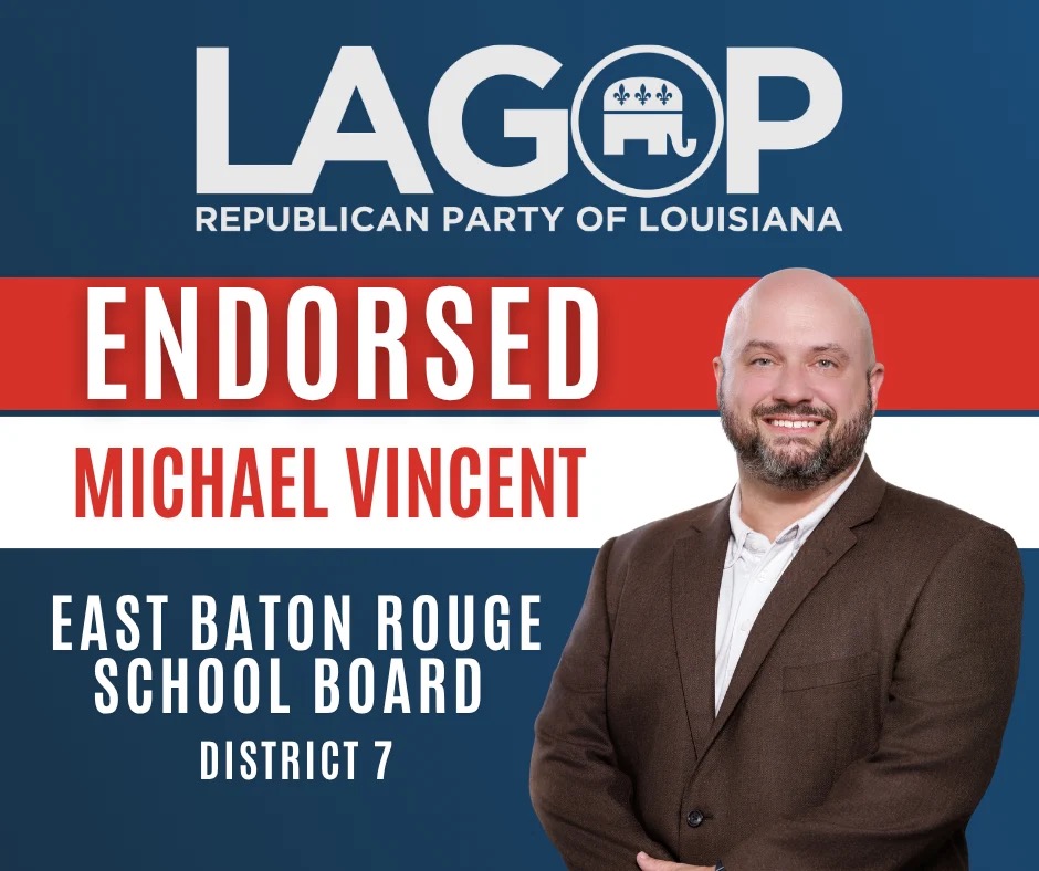 The Republican Party of Louisiana endorses Michael Vincent for East Baton Rouge School Board, District 7.